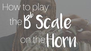 How to Play the B flat Scale on the Horn