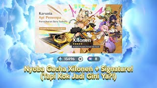 Nyoba Gacha Xilonen + Signature! (Tapi Kok Jadi Gini Ya?!)