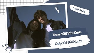 Truyện Audio / Thua Một Ván Cược, Được Cả Đời Người | Trần Thiên Minh