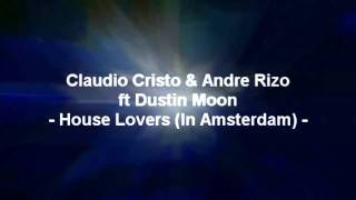 Claudio Cristo \u0026 Andre Rizo ft Dustin Moon - House Lovers (In Amsterdam)