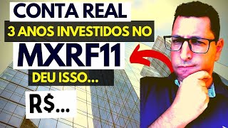 Investi por 3 anos no Maxi Renda MXRF11  e olha no que deu na prática CONTA REAL