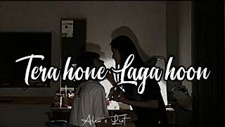 Tera Hone Laga Hoon - Tu Jane Na - Slowed Reverb | Atif Aslam || Alex's List