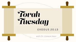 Torah Tuesday - Exodus 20:13