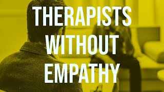Therapists Without Empathy