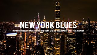 New York Blues Whiskey - Best Of Slow Blues Music - Relaxing Whiskey Blues Jazz Music - Rock Ballads