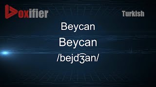 How to Pronounce Beycan (Beycan) in Turkish - Voxifier.com