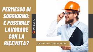 Permesso di soggiorno: è possibile lavorare con la ricevuta?