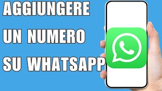 Come Aggiungere Un Numero Su whatsapp 2025