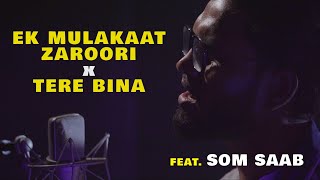 Ek Mulaqat Zaroori x Tere Bina | Mashup by Som Saab | Sing Dil Se | Ameen & Fareed Sabri | Wajid