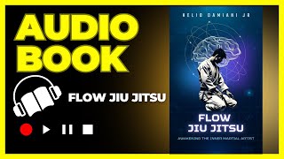 Flow Jiu Jitsu - Awakening the Inner Martial Artist (Audiobook)