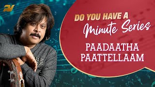 Do You Have A Minute Series | Paadaatha Paattellaam  | Rajhesh Vaidhya | DYHAMS