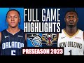 New Orleans Pelican Vs Orlando Magic Full Game Highlights  NBA Preseason 2023