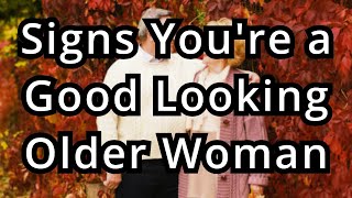 7 Clear Signs You’re a Good Looking Older Woman Even If You Don’t Realize It! senior, old age