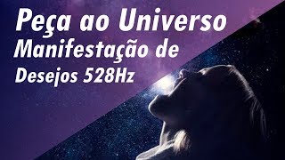 PEÇA AO UNIVERSO TOM DOS MILAGRES  MANIFESTAÇÃO DE DESEJOS 528Hz MEDITAÇÃO PARA RELAXAMENTO E SONO
