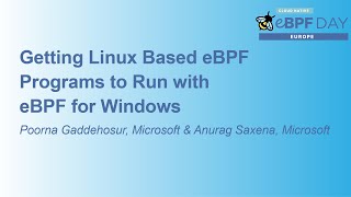 Getting Linux Based eBPF Programs to Run with eBPF for Windows - Poorna Gaddehosur & Anurag Saxena