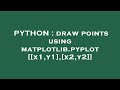 PYTHON : draw points using matplotlib.pyplot [[x1,y1],[x2,y2]]