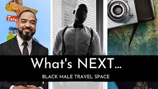 WHAT'S NEXT... Black Male Travel Space in 2025