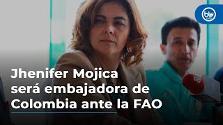 Jhenifer Mojica será embajadora de Colombia ante la FAO en reemplazo de Benedetti