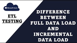 Get Started with ETL Testing: Data Load Design Patterns for Full Load and Incremental Load