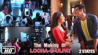 Locha-E-Ulfat - Making of Song - 2 States - Arjun Kapoor & Alia Bhatt