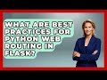 What Are Best Practices For Python Web Routing In Flask? - Python Code School