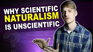 Why Scientific Naturalism is Unscientific