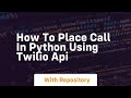 How to place call in python using twilio api
