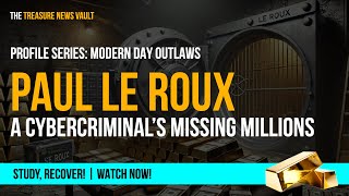 Paul Le Roux's Hidden Millions – The Cybercriminal’s Lost Fortune