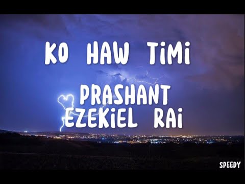 Ko Haw Timi - Prashant Ezekiel Rai | Tara Sundar Xa Sansar Lyrics - YouTube