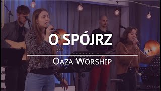 O Spójrz - Oaza Worship