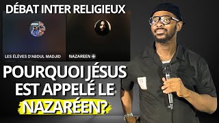 Débat Inter religieux: Pourquoi Jésus est appelé le Nazaréen? Les élèves d'Abdoul Madjid @BAMs17v81