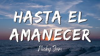 Hasta el Amanecer - Nicky Jam (Lyrics/Letra)