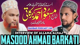 Interview of Allama Masood Ahmad Barkati! Aljamiatul Ashrafia!! Rahbar Podcast #44