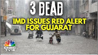 Heavy Rains Cause Flood-Like Situation In Gujarat | 3 Dead | Red Alert Issued In The State | N18V