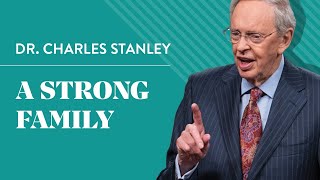 A Strong Family – Dr. Charles Stanley