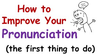 How to Improve Your English Pronunciation (The First Thing You Must Do)