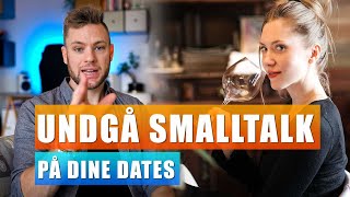 Stop small talk og kedelige samtaler på en date! Gør dette i stedet!