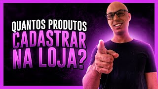 Quantos produtos cadastrar na sua loja (dropshipping)