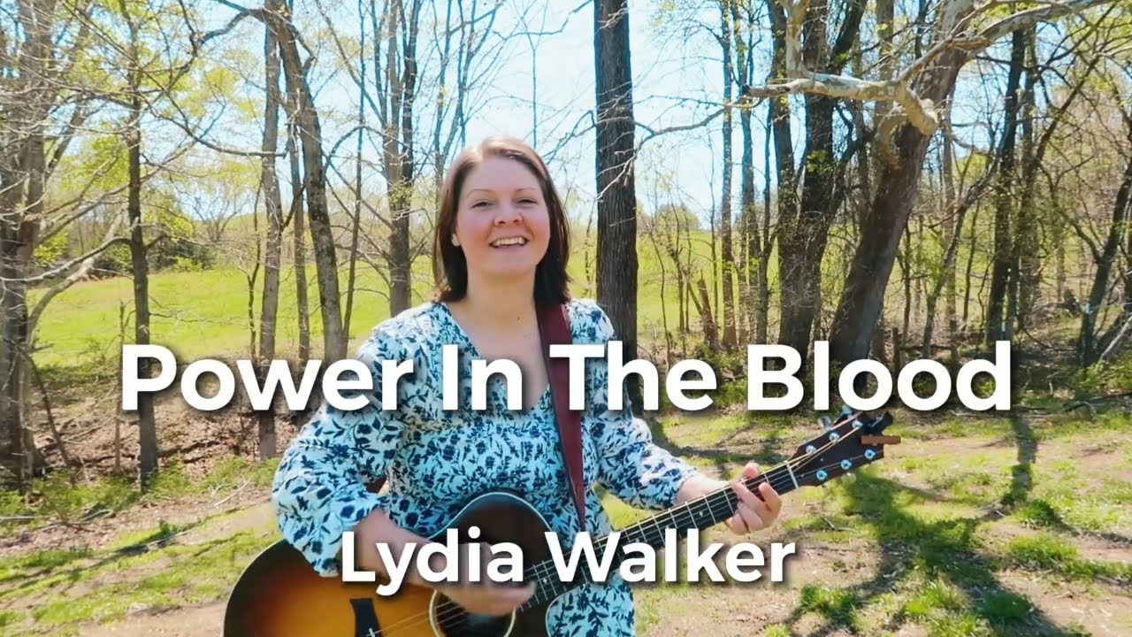 Power In The Blood Lydia Walker Christian Music With Lyrics