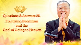 【Master Lu】Buddhism Q\u0026A 28. Practising Buddhism and the goal of going to heaven