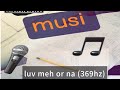 love me or na (369hz)