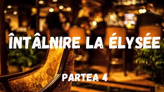 Intalnire la Elysee, partea 4, carte audio in timp real,  audio book romana, podcast audio