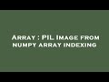 Array : PIL Image from numpy array indexing
