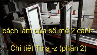 hướng dẫn làm cửa sổ mở 2 cánh bằng nhôm hệ 55 (phần 2) cách bắt bản lề, vào kính và bắt đố động