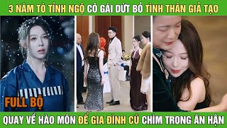 3 năm tò tỉnh ngộ, cô gái dứt bỏ tình thân giả tạo, quay về hào môn để gia đình cũ chìm trong ân hận