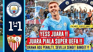 YES JUARA😭Mancity vs Sevila 1-1 (5-4) Drama Adu Penalty🔥Sengit Banget Sevilla Parkir Bus😮‍💨Palmer🔥