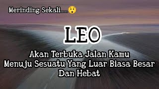 🍀Leo🍀Merinding Sekali....😲 Akan Terbuka Jalan Kamu Menuju Sesuatu Yang Luar Biasa Besar Dan Hebat.