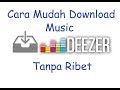 Cara Mudah Download Lagu Di Deezer WORK !!! 2017