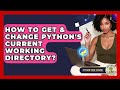 How To Get & Change Python's Current Working Directory? - Python Code School