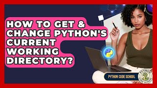 How To Get & Change Python's Current Working Directory? - Python Code School